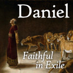 2021: Daniel - Faithful in Exile